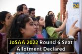 JoSAA 2022 round 6 seat allotment declared