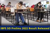 IBPS SO Prelims Result 2022