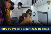 IBPS SO Prelims Result 2022