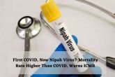 First COVID, Now Nipah Virus? Mortality Rate Higher Than COVID, Warns ICMR