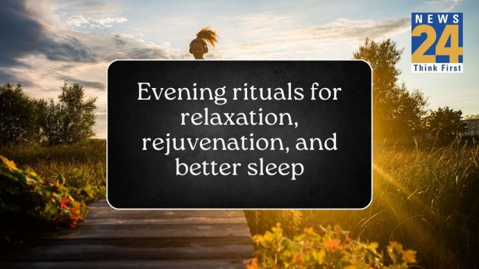 Evening rituals for relaxation, rejuvenation, and better sleep