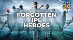 Forgatten IPL heroes