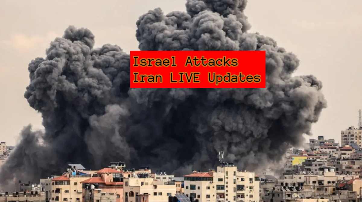 Israel Attacks Iran Live Updates