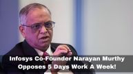 Why Infosys Co-Founder Narayan Murthy Opposes 5 Days Work A Week?