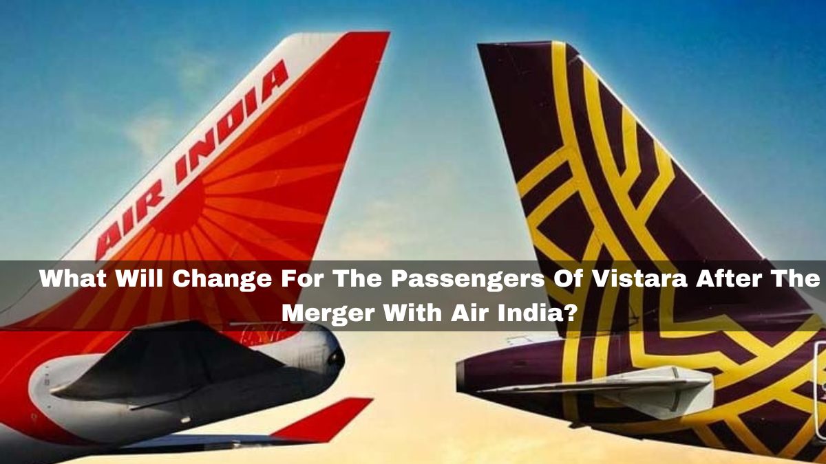 ALERT! Vistara Last Day: What Will Change For The Passengers After The Merger With Air India?