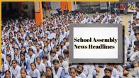 School Assembly News Headlines Today, Top International, Sports And National News For August 31